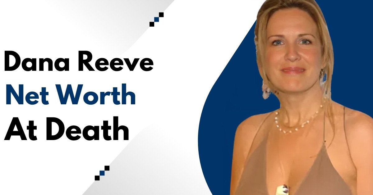 Dana Reeve Net Worth at Death